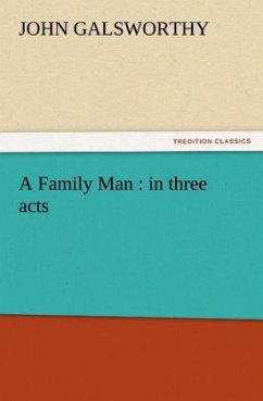 A Family Man : in three acts - Galsworthy, John