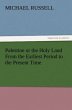Palestine or the Holy Land From the Earliest Period to the Present Time (TREDITION CLASSICS)