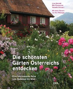 Die schönsten Gärten Österreichs entdecken - Borstell, Ursel; Papouschek, Elke; Schubert, Veronika