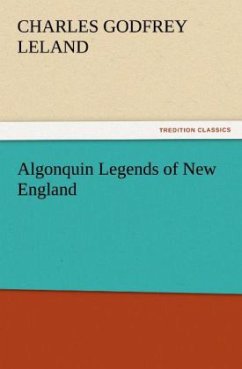 Algonquin Legends of New England - Leland, Charles Godfrey