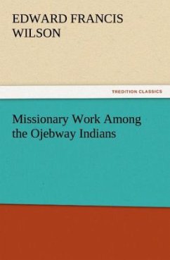 Missionary Work Among the Ojebway Indians (TREDITION CLASSICS)