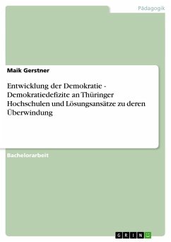 Entwicklung der Demokratie - Demokratiedefizite an Thüringer Hochschulen und Lösungsansätze zu deren Überwindung