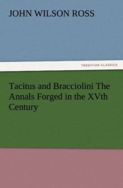 Tacitus and Bracciolini The Annals Forged in the XVth Century - Ross, John Wilson