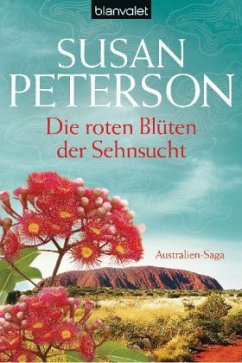 Die roten Blüten der Sehnsucht / Australien-Saga Bd.2 - Peterson, Susan