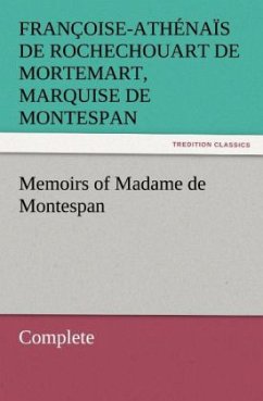 Memoirs of Madame de Montespan ¿ Complete - Montespan, Françoise-Athénaïs de Rochechouart de Mortemart