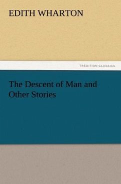 The Descent of Man and Other Stories - Wharton, Edith