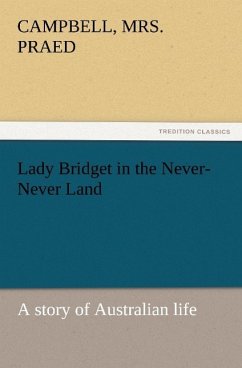 Lady Bridget in the Never-Never Land: a story of Australian life - Praed, Campbell