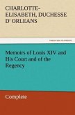 Memoirs of Louis XIV and His Court and of the Regency ¿ Complete