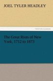 The Great Riots of New York, 1712 to 1873