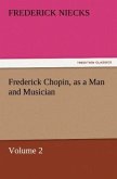 Frederick Chopin, as a Man and Musician ¿ Volume 2