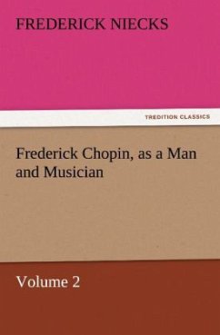 Frederick Chopin, as a Man and Musician ¿ Volume 2 - Niecks, Frederick