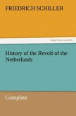 History of the Revolt of the Netherlands ¿ Complete