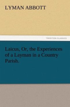 Laicus, Or, the Experiences of a Layman in a Country Parish. - Abbott, Lyman