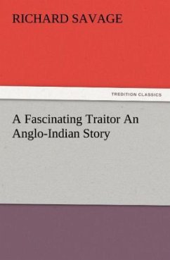 A Fascinating Traitor An Anglo-Indian Story - Savage, Richard