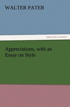 Appreciations, with an Essay on Style - Pater, Walter