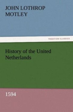 History of the United Netherlands, 1594 - Motley, John Lothrop