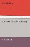 Abraham Lincoln: a History ¿ Volume 01