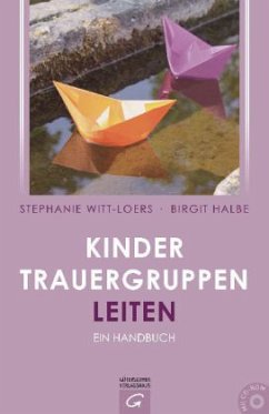 Kindertrauergruppen leiten, m. CD-ROM - Witt-Loers, Stephanie;Halbe, Birgit