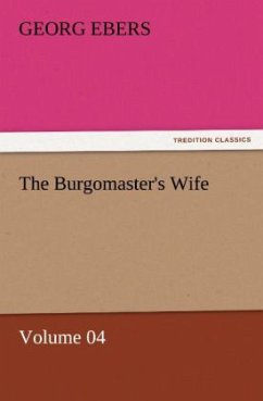 The Burgomaster's Wife ¿ Volume 04 - Ebers, Georg