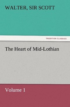 The Heart of Mid-Lothian, Volume 1 - Scott, Walter