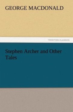 Stephen Archer and Other Tales - MacDonald, George