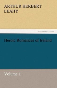 Heroic Romances of Ireland ¿ Volume 1 - Leahy, Arthur Herbert