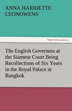 The English Governess at the Siamese Court Being Recollections of Six Years in the Royal Palace at Bangkok - Leonowens, Anna Harriette