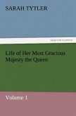 Life of Her Most Gracious Majesty the Queen ¿ Volume 1