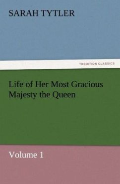 Life of Her Most Gracious Majesty the Queen ¿ Volume 1 - Tytler, Sarah