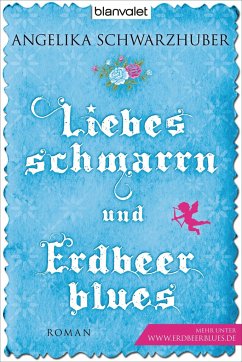 Liebesschmarrn und Erdbeerblues - Schwarzhuber, Angelika