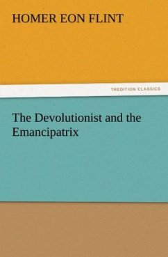 The Devolutionist and the Emancipatrix - Flint, Homer Eon