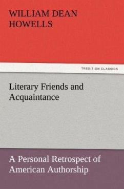 Literary Friends and Acquaintance, a Personal Retrospect of American Authorship - Howells, William Dean