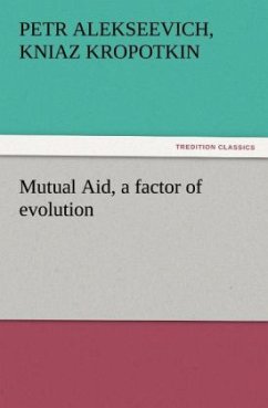 Mutual Aid, a factor of evolution - Kropotkin, Petr Alekseevich, kniaz