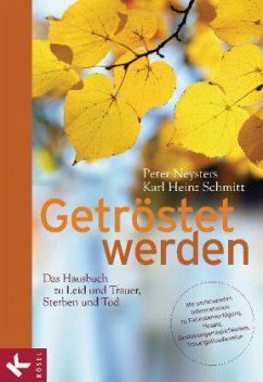 Getröstet werden - Das Hausbuch zu Leid und Trauer, Sterben und Tod - Neysters, Peter; Schmitt, Karl H.
