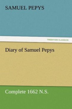 Diary of Samuel Pepys ¿ Complete 1662 N.S. - Pepys, Samuel