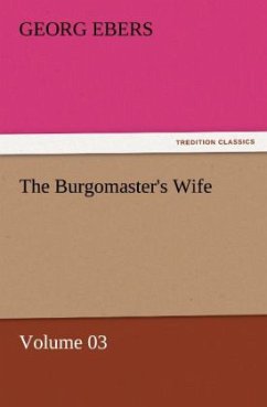 The Burgomaster's Wife ¿ Volume 03 - Ebers, Georg