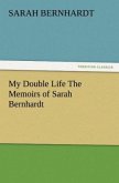 My Double Life The Memoirs of Sarah Bernhardt