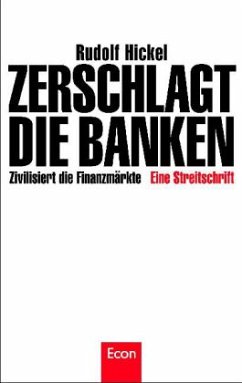 Zerschlagt die Banken - Hickel, Rudolf