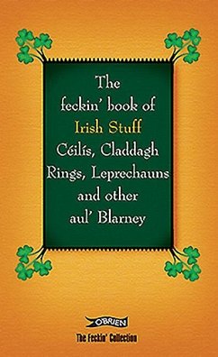 The Feckin' Book of Irish Stuff: Ceilis, Claddagh rings, Leprechauns & Other Aul' Blarney - Murphy, Colin; O'Dea, Donal