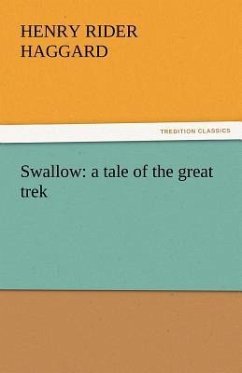 Swallow: a tale of the great trek - Haggard, Henry Rider