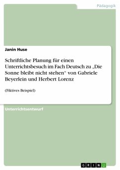 Schriftliche Planung für einen Unterrichtsbesuch im Fach Deutsch zu ¿Die Sonne bleibt nicht stehen¿ von Gabriele Beyerlein und Herbert Lorenz - Huse, Janin