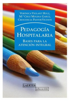 Pedagogía hospitalaria : bases para la atención integral - Molina Grauz, María Cruz; Violant Holz, Verónica; Pastor Vicente, Crescencia