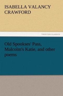 Old Spookses' Pass, Malcolm's Katie, and other poems - Crawford, Isabella Valancy