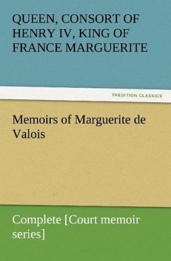 Memoirs of Marguerite de Valois ¿ Complete [Court memoir series] - Marguerite von Valois
