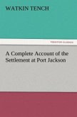 A Complete Account of the Settlement at Port Jackson A Complete Account of the Settlement at Port Jackson