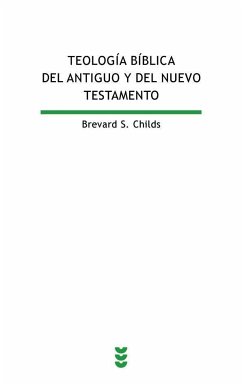 Teología bíblica del Antiguo y del Nuevo Testamento : reflexión teológica sobre la Bilbia cristiana - Childs, Brevard S.
