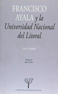 Francisco Ayala y la Universidad Nacional del Litoral : la construcción de una tradición sociológica - Ayala, Francisco; Escobar, Luis A.