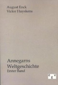 Annegarns Weltgeschichte - Enck, August;Huyskens, Victor