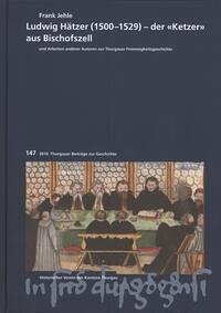 Ludwig Hätzer (1500-1529) - der "Ketzer" aus Bischofszell