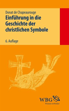 Einführung in die Geschichte der christlichen Symbole - Chapeaurouge, Donat de